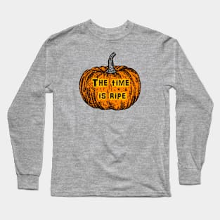 The time is ripe Long Sleeve T-Shirt